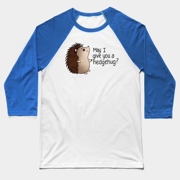 May I Give You a Hedgehug? Baseball T-Shirt by Salty Said Sweetly